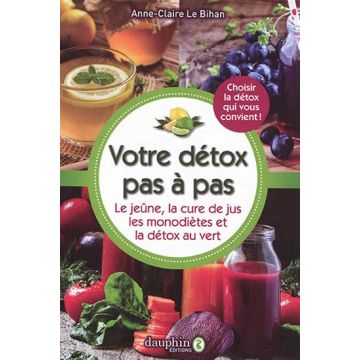 Votre détox pas à pas : le jeûne, la cure de jus, les monodiètes et la détox au vert