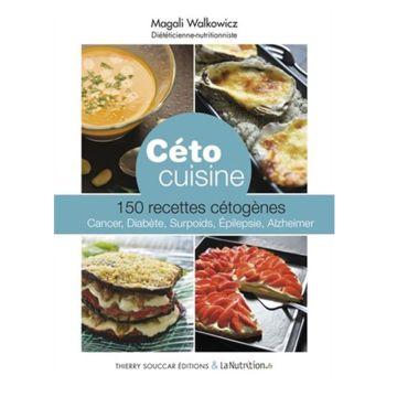 Céto cuisine : 150 recettes cétogènes : cancer, diabète, surpoids, épilepsie, alzheimer