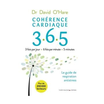 Cohérence cardiaque 365 : 3 fois par jour, 6 fois par minute, 5 minutes : le guide de respiration antistress 2e édition